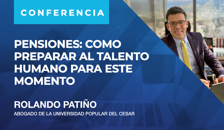 CONFERENCIA:-Pensiones: Como Preparar al Talento Humano Para Este Momento