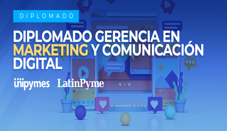 Diplomado: Gerencia en Marketing y Comunicación Digital.