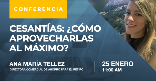 Charla: Cesantías: ¿Cómo aprovecharlas al máximo?